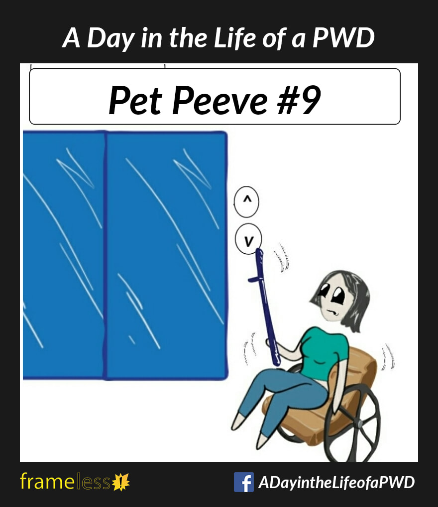 COMIC STRIP 
A Day in the Life of a PWD (Person With a Disability) 

CAPTION: Pet Peeve #9
A woman in a wheelchair is using a cane to try to reach the elevator call button, but the buttons are too high.